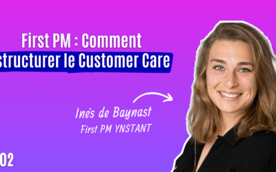 #02 Restructurer le Customer Care : L’expérience d’une First PM au coeur du B2C
