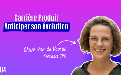 #04 Carrière Produit : Anticiper son évolution stratégique
