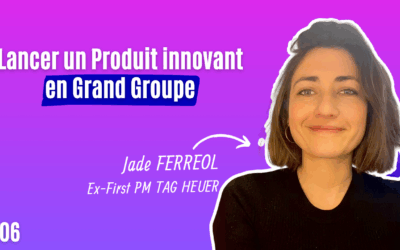 #06 Lancer un Produit innovant en grand groupe