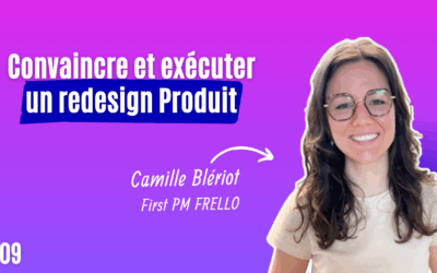 #09 Convaincre et exécuter un redesign Produit